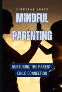 Mindful Parenting: Nurturing the Parent-Child Connection