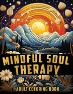 Mindful Soul Therapy: Inner Peace Adult Coloring Book For Women, Teens to Relax and Unwind.