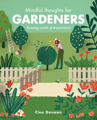 Mindful Thoughts for Gardeners: Sowing Seeds of Awareness - Danaan, Clea