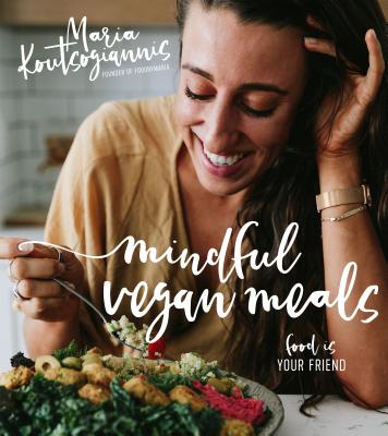 Mindful Vegan Meals: Food Is Your Friend - Koutsogiannis, Maria
