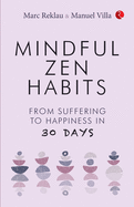 MINDFUL ZEN HABITS: From Suffering to Happiness In 30 Days