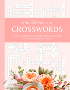 Mindfulmoments Crosswords: A Calming Collection of Brain-Boosting Puzzles to Help You Relax & Unwind