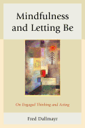 Mindfulness and Letting be: On Engaged Thinking and Acting