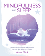 Mindfulness and Sleep: How to Improve Your Sleep Quality Through Practicing Mindfulness