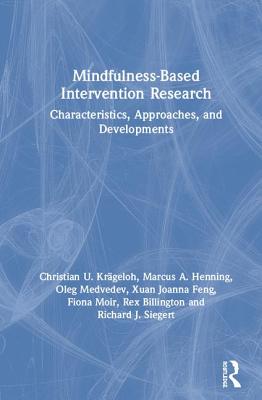 Mindfulness-Based Intervention Research: Characteristics, Approaches, and Developments - Krgeloh, Christian U., and Henning, Marcus A., and Medvedev, Oleg