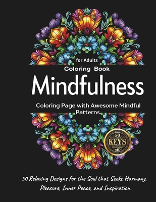 Mindfulness Coloring Book for Adults: 50 Relaxing Designs for the Soul that Seeks Harmony, Pleasure, Inner Peace, and Inspiration: Coloring Page with Awesome Mindful Patterns. - Hawks, Shelby