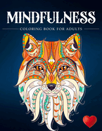 Mindfulness Coloring Book For Adults: Zen Coloring Book For Mindful People Adult Coloring Book With Stress Relieving Designs Animals, Mandalas, ... ADHD, Loss Of Anxiety, Relaxion, Meditation