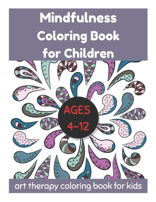 Mindfulness Coloring Book for Children Ages 4-12 - Art Therapy Coloring Book for Kids - Fletcher, David