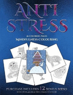 Mindfulness Colouring (Anti Stress): This Book Has 36 Coloring Sheets That Can Be Used to Color In, Frame, And/Or Meditate Over: This Book Can Be Photocopied, Printed and Downloaded as a PDF