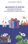 Mindfulness; Construccin de Sociedades Conscientes: Imprescindible en la Sociedad Actual; Ideas y Tcnicas Aplicables a Diversos Contextos Sociales