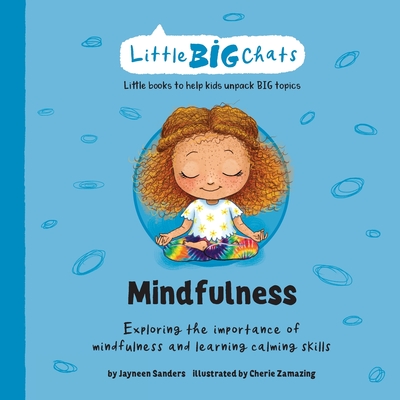 Mindfulness: Exploring the importance of mindfulness and learning calming skills - Sanders, Jayneen
