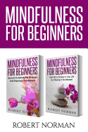 Mindfulness for Beginners: 2 Books in 1! Secrets to Getting Rid of Stress and Staying in the Moment & Get Rid of Stress in Your Life by Staying in the Moment