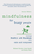 Mindfulness for Busy People: Turning Frantic and Frazzled Into Calm and Composed