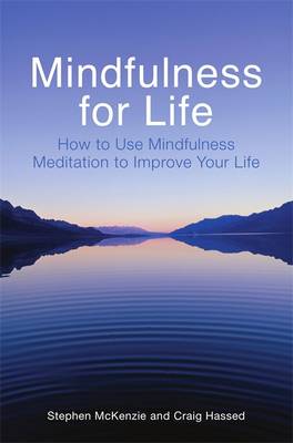 Mindfulness for Life: How to Use Mindfulness Meditation to Improve Your Life - McKenzie, Stephen, and Hassed, Craig