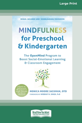 Mindfulness for Preschool and Kindergarten: The OpenMind Program to Boost Social-Emotional Learning and Classroom Engagement (16pt Large Print Edition) - Jackman, Monica Moore