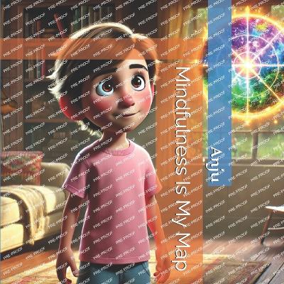 Mindfulness Is My Map - Singh, Anju