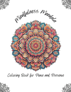 Mindfulness Mandalas: Coloring Book for Peace and Presence