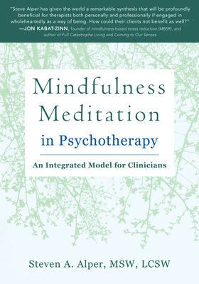 Mindfulness Meditation in Psychotherapy: An Integrated Model for Clinicians - Alper, Steven A