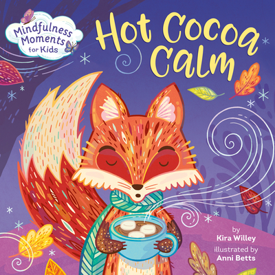 Mindfulness Moments for Kids: Hot Cocoa Calm - Willey, Kira, and Betts, Anni (Illustrator)