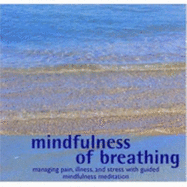 Mindfulness of Breathing: Managing Pain, Illness and Stress with Guided Mindfulness Meditation