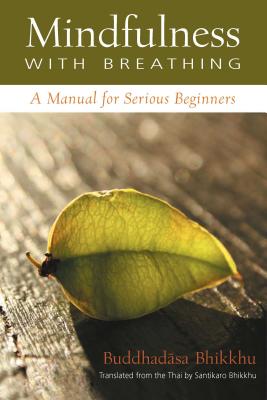 Mindfulness with Breathing: A Manual for Serious Beginners - Buddhadasa, and Santikaro (Translated by), and Rosenberg, Larry (Foreword by)