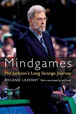 Mindgames: Phil Jackson's Long Strange Journey - Lazenby, Roland