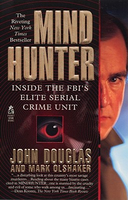 Mindhunter: Inside the Fbi's Elite Serial Crime Unit - Douglas, John E, and Olshaker, Mark