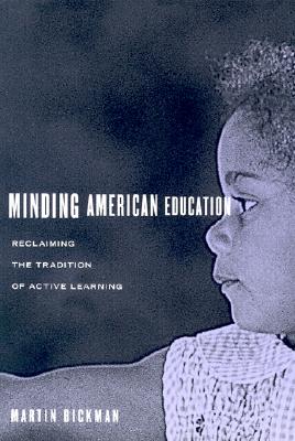 Minding American Education: Reclaiming the Tradition of Active Learning - Bickman, Martin