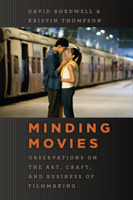 Minding Movies: Observations on the Art, Craft, and Business of Filmmaking - Bordwell, David, Professor, and Thompson, Kristin