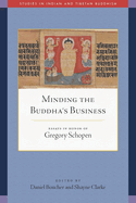 Minding the Buddha's Business: Essays in Honor of Gregory Schopen