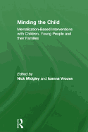 Minding the Child: Mentalization-based Interventions with Children, Young People and Their Families