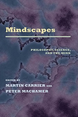 Mindscapes: Philosophy, Science, and the Mind - Carrier, Martin (Editor), and Machamer, Peter (Editor)