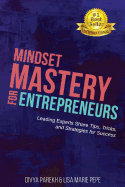 Mindset Mastery for Entrepreneurs: Leading Experts Share Tips, Tricks, and Strategies for Success