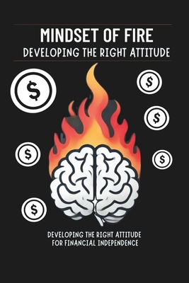 Mindset of FIRE: Developing the Right Attitude for Financial Independence: Micro Book - B10 - Irmici, Ciro