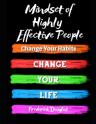 Mindset of Highly Effective People: Change Your Habits - Change Your Life - Douglas, Frederick