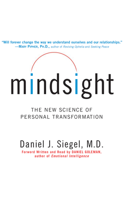 Mindsight: The New Science of Personal Transformation - Siegel, Daniel J, MD (Read by)