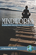 Mindworks: Becoming More Conscious in an Unvonscious World (PB)