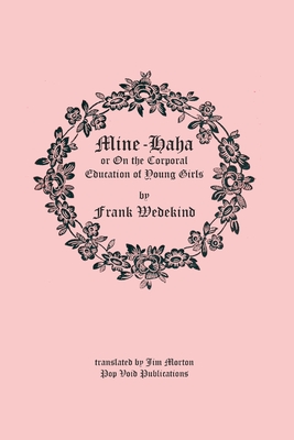 Mine Ha-ha: On the Corporal Education of Young Girls - Morton, Jim (Translated by), and Wedekind, Frank