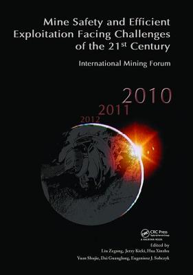 Mine Safety and Efficient Exploitation Facing Challenges of the 21st Century: International Mining Forum 2010 - Zegong, Liu (Editor), and Kicki, Jerzy (Editor), and Xinzhu, Hua (Editor)