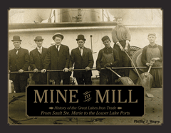 Mine to Mill: History of the Great Lakes Iron Trade: From Sault Ste. Marie to the Lower Lake Ports