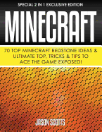 Minecraft: 70 Top Minecraft Redstone Ideas & Ultimate Top, Tricks & Tips to Ace the Game Exposed!: (Special 2 in 1 Exclusive Edition)