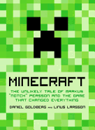 Minecraft: The Unlikely Tale of Markus 'Notch' Persson and the Game that Changed Everything