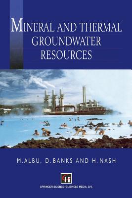 Mineral and Thermal Groundwater Resources - Albu, M (Editor), and Banks, D (Editor), and Nash, H (Editor)