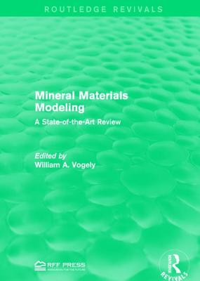 Mineral Materials Modeling: A State-of-the-Art Review - Vogely, William A. (Editor)