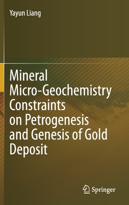 Mineral Micro-Geochemistry Constraints on Petrogenesis and Genesis of Gold Deposit - Liang, Yayun