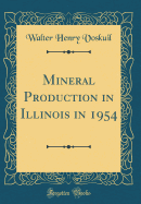 Mineral Production in Illinois in 1954 (Classic Reprint)