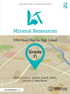 Mineral Resources, Grade 11: Stem Road Map for High School - Johnson, Carla C (Editor), and Walton, Janet B (Editor), and Peters-Burton, Erin E (Editor)