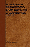 Mineral Springs and Health Resorts of California, with a Complete Chemical Analysis of Every Important Mineral Water in the World ... a Prize Essay; Annual Prize of the Medical Society of the State of California, Awarded April 20, 1889