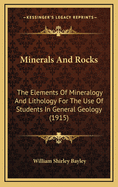 Minerals and Rocks: The Elements of Mineralogy and Lithology for the Use of Students in General Geology