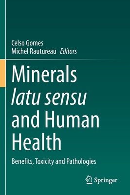 Minerals latu sensu and Human Health: Benefits, Toxicity and Pathologies - Gomes, Celso (Editor), and Rautureau, Michel (Editor)